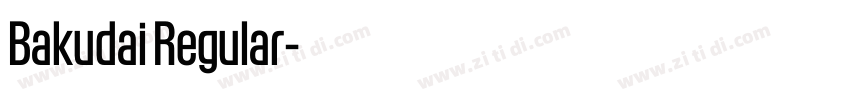 Bakudai Regular字体转换 Bakudai Regular字体转换